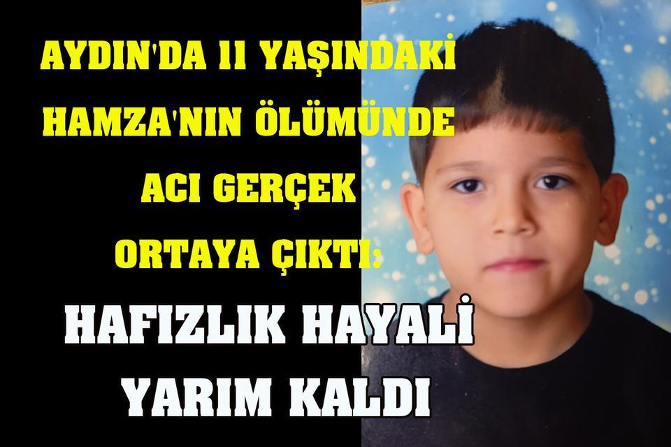 Aydın'da 11 yaşındaki Hamza'nın ölümünde acı gerçek ortaya çıktı