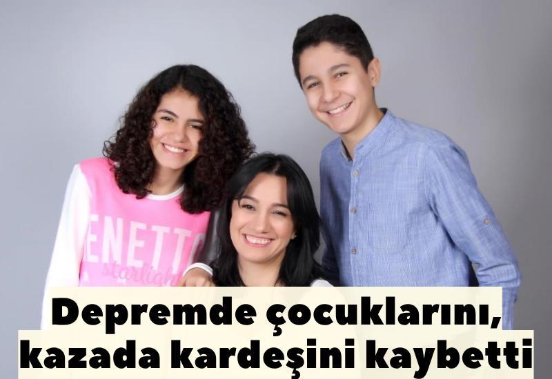 Depremde çocuklarını, kazada kardeşini kaybetti
