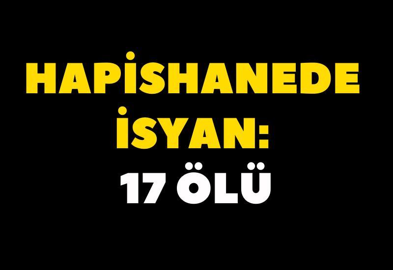 Hapishanede isyan: 17 ölü