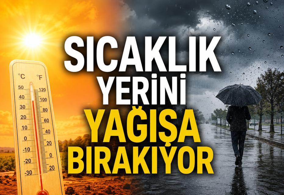 Sıcaklık hava yerini yağışa bırakıyor