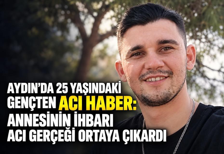 Aydın’da 25 yaşındaki gençten acı haber