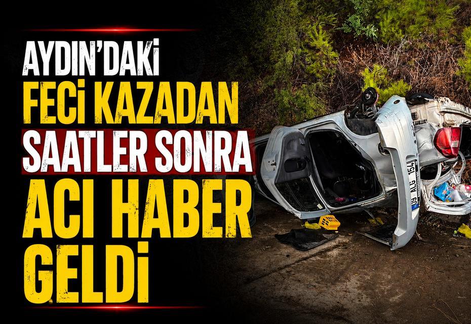 Aydın'daki feci kazadan saatler sonra acı haber geldi