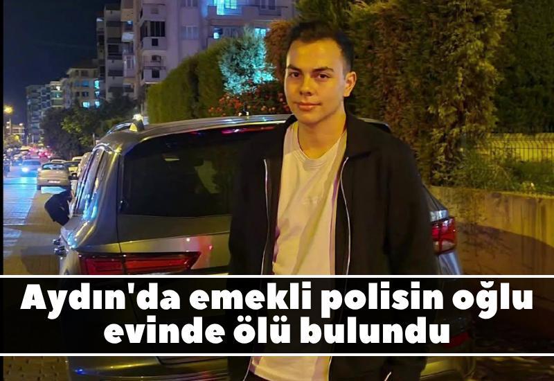 Aydın'da emekli polisin oğlu evinde ölü bulundu