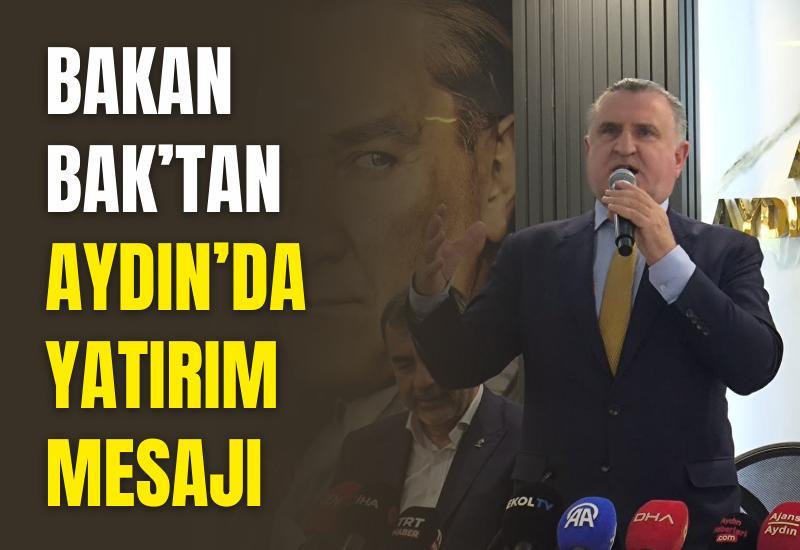Bakan Bak’tan Aydın’da yatırım mesajı