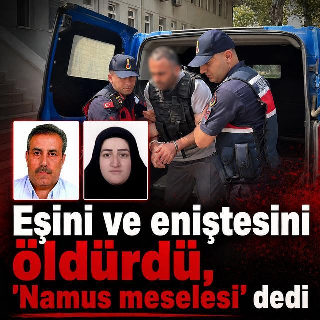 Eşini ve eniştesini öldürdü, "Namus meselesi" dedi