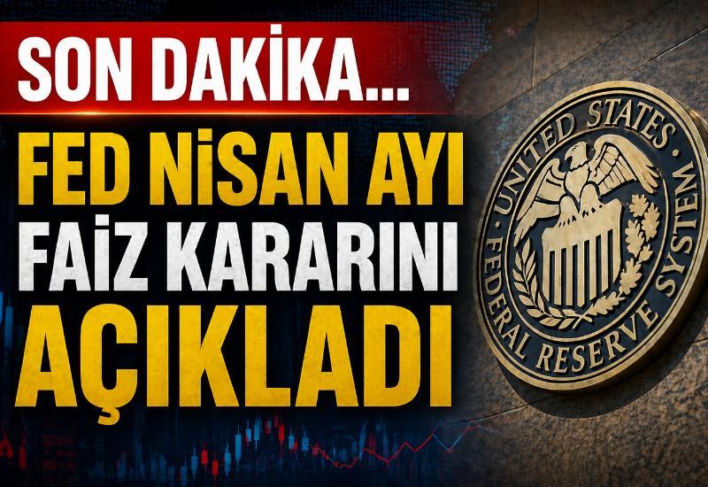 Son dakika... Fed nisan ayı faiz kararını açıkladı
