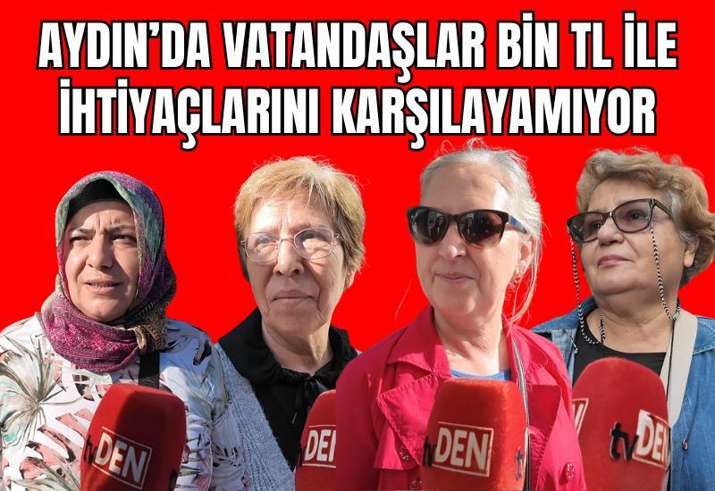 Aydın’da vatandaşlar bin TL ile ihtiyaçlarını karşılayamıyor