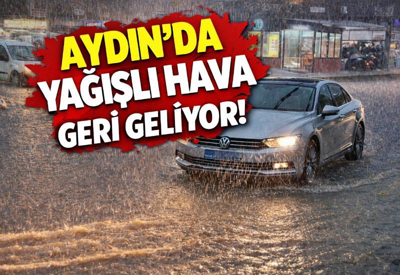 Aydın’da yağışlı hava geri geliyor