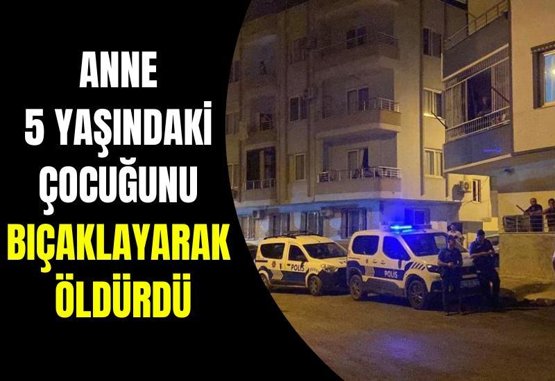 Anne 5 yaşındaki çocuğunu bıçaklayarak öldürdü