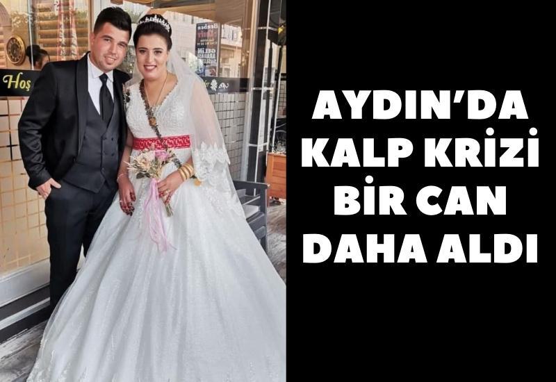 Aydın'da kalp krizi bir can daha aldı