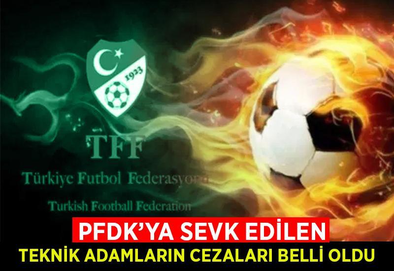 PFDK'ya sevk edilen teknik adamların cezaları belli oldu