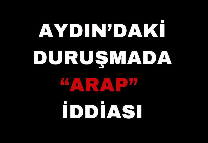 Aydın’daki duruşmada “Arap” iddiası