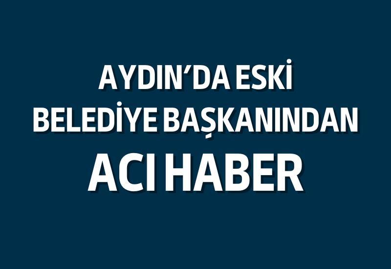 Aydın'ın Buharkent ilçesinin eski belediye başkanlarından Nazmi Köprülü'den acı haber geldi.