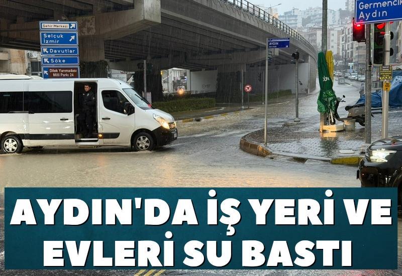 Aydın'da bazı iş yerlerini ve evleri su bastı