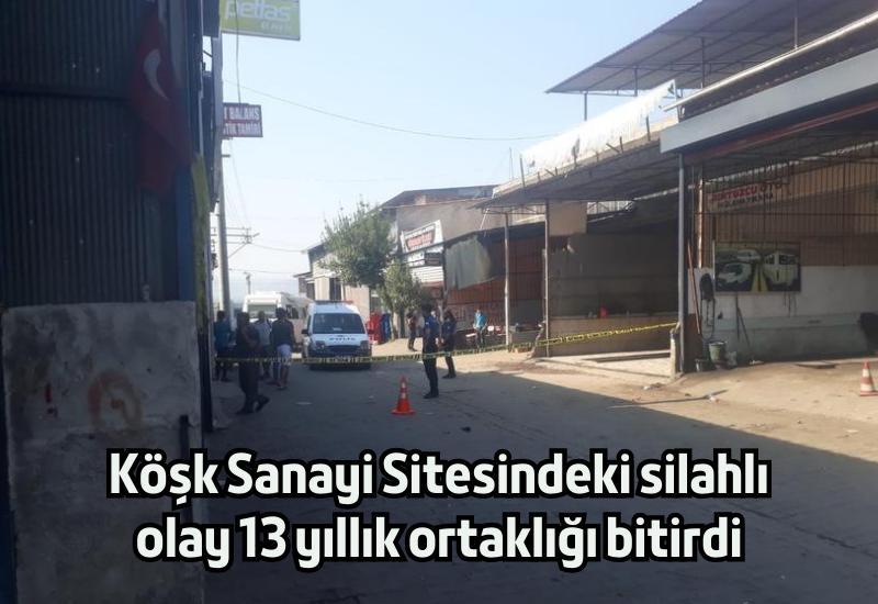 Köşk Sanayi Sitesindeki silahlı olay 13 yıllık ortaklığı bitirdi