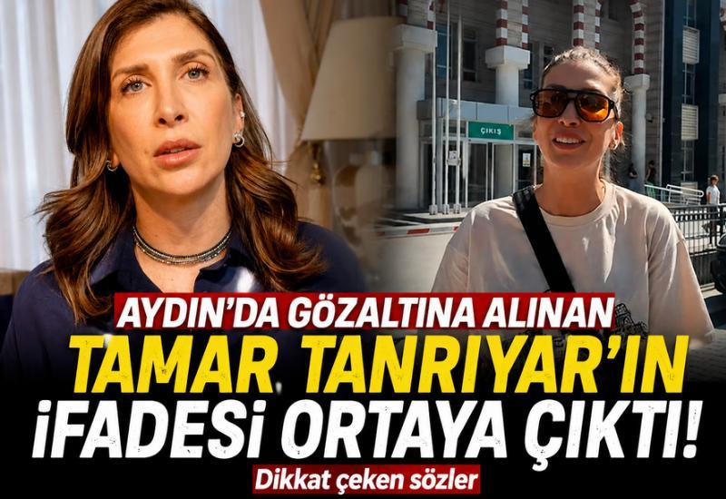 Aydın'da gözaltına alınan Tamar Tanrıyar'ın ifadesi ortaya çıktı! Dikkat çeken sözler