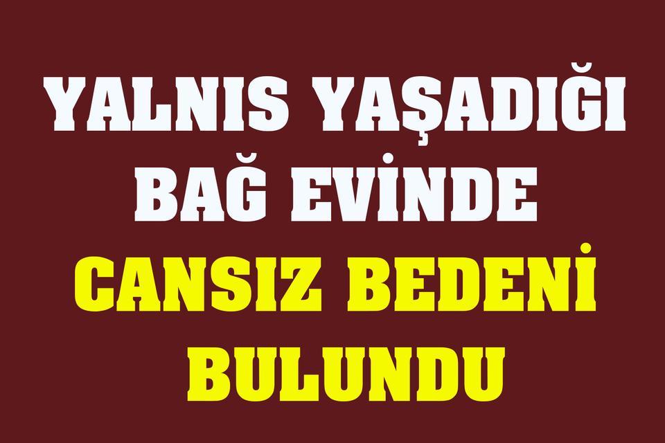 Bağ evinde cansız bedeni bulundu