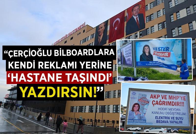 “Çerçioğlu bilboardlara kendi reklamı yerine ‘hastane taşındı’ yazdırsın”