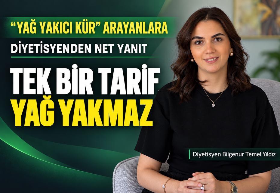 “Yağ yakıcı kür” arayanlara diyetisyenden net yanıt: Tek bir tarif yağ yakmaz