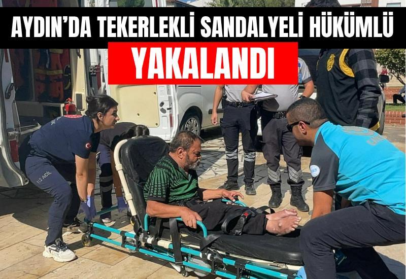 Aydın’da tekerlekli sandalyeli hükümlü yakalandı