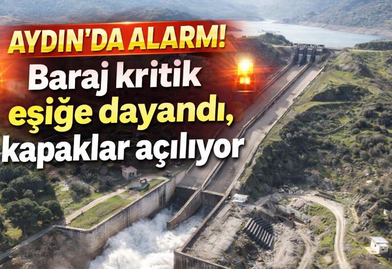 Aydın’da alarm! Baraj kritik eşiğe dayandı, kapaklar açılıyor