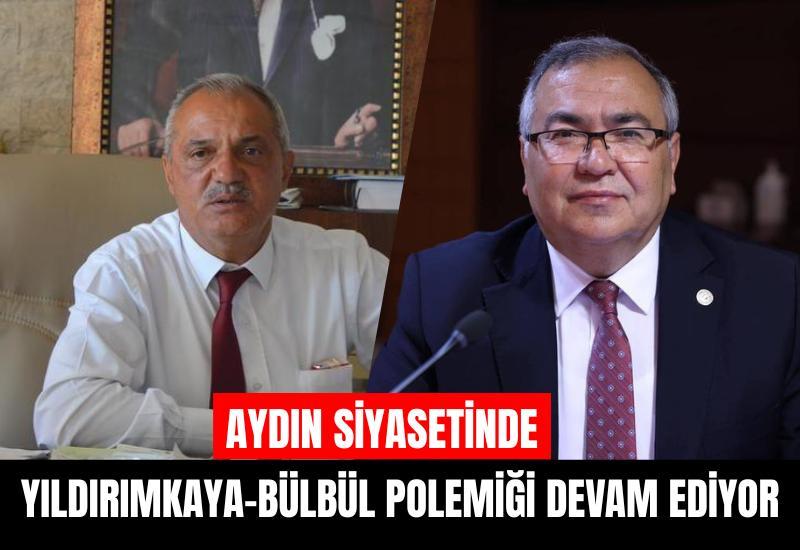 Aydın siyasetinde Yıldırımkaya-Bülbül polemiği devam ediyor
