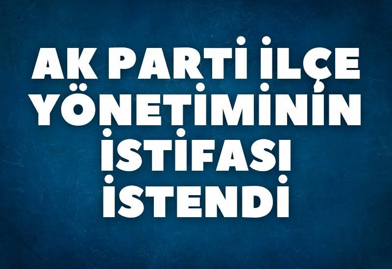 AK Parti ilçe yönetiminin istifası istendi