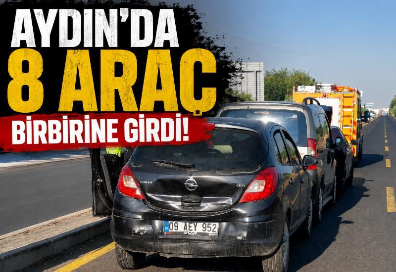 Aydın’da 8 araç birbirine girdi!