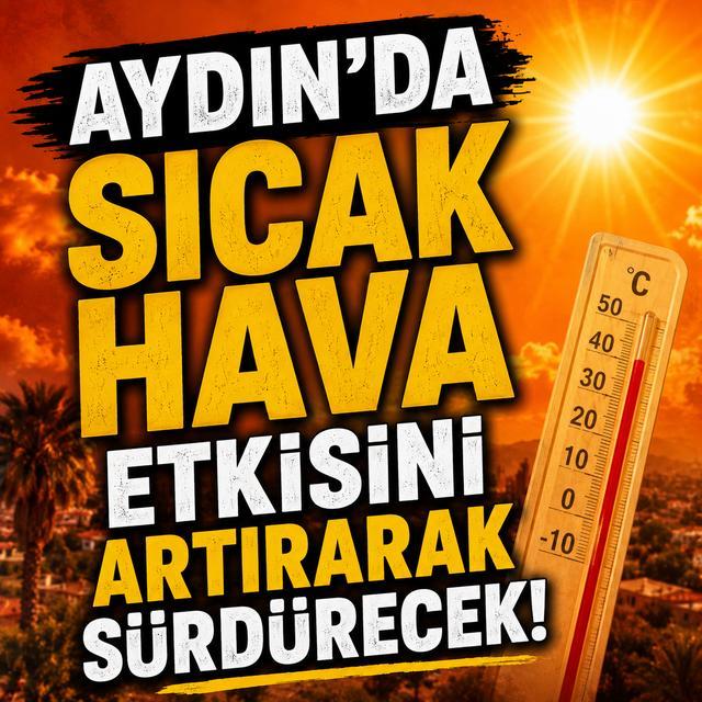 Aydın'da sıcak hava etkisini artırarak sürdürecek