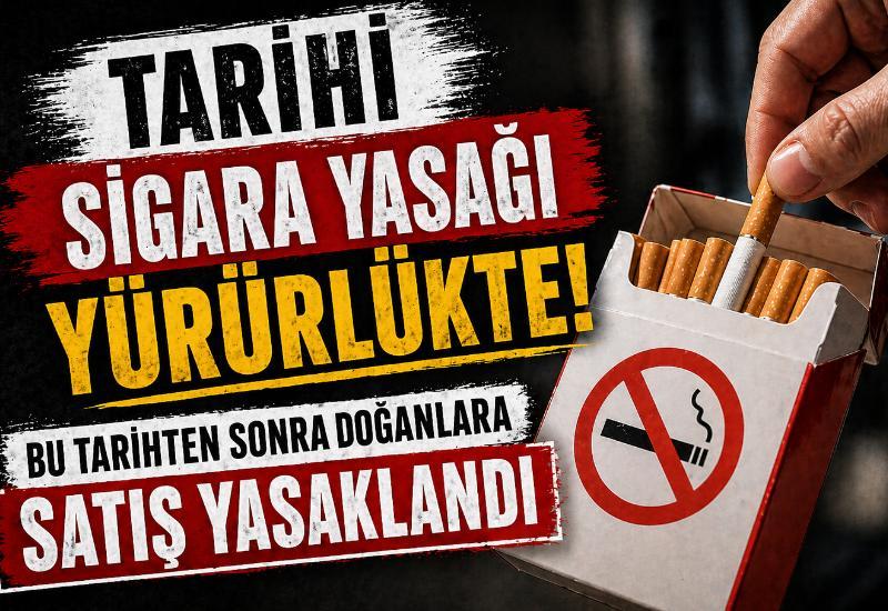 Tarihi sigara yasağı yürürlükte! Bu tarihten sonra doğanlara satış yasaklandı