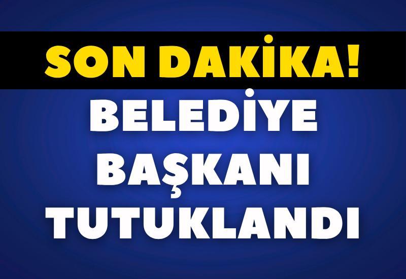 SON DAKİKA! Belediye başkanı tutuklandı