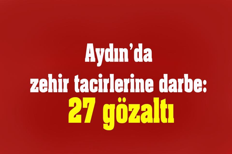 Aydın’da zehir tacirlerine darbe: 27 gözaltı