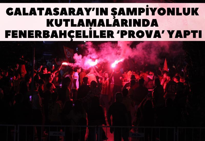 Galatasaray’ın şampiyonluk kutlamalarında Fenerbahçeliler ‘prova’ yaptı