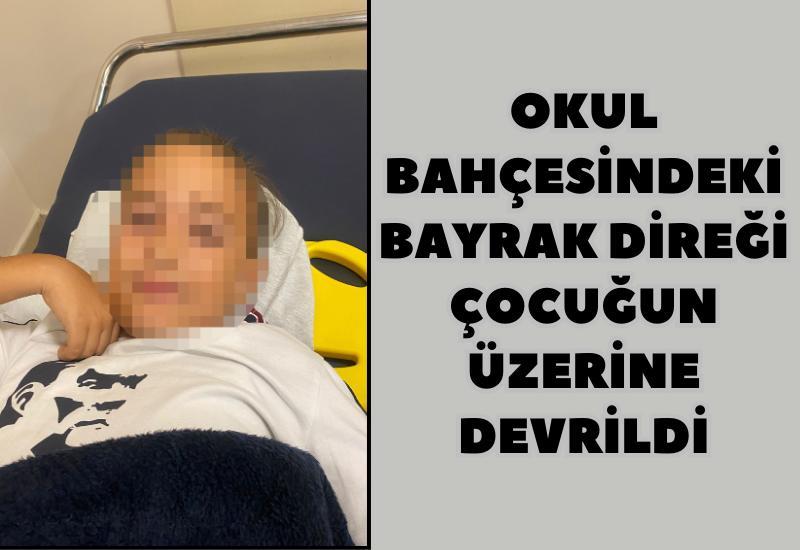 Okul bahçesindeki bayrak direği çocuğun üzerine devrildi