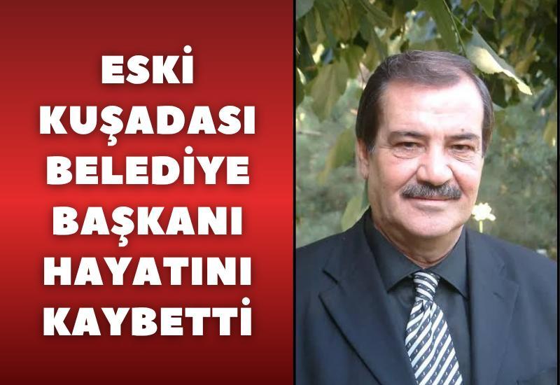 Eski Kuşadası Belediye Başkanı hayatını kaybetti