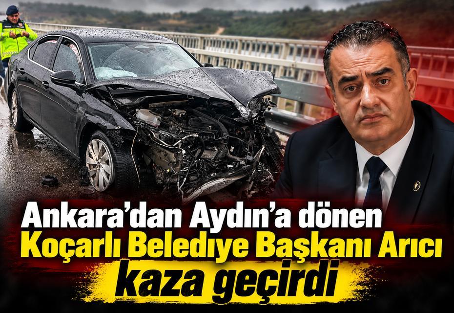 Ankara'dan Aydın'a dönen Koçarlı Belediye Başkanı Arıcı kaza geçirdi
