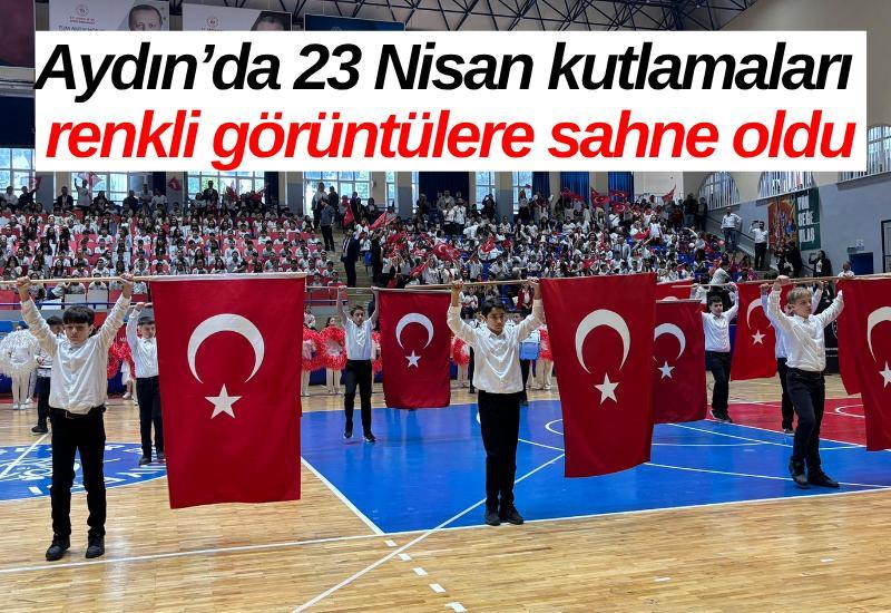 Aydın’da 23 Nisan kutlamaları renkli görüntülere sahne oldu