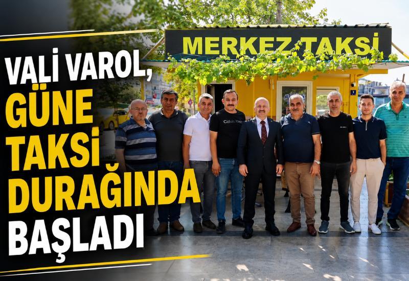 Vali Varol, güne taksi durağında başladı