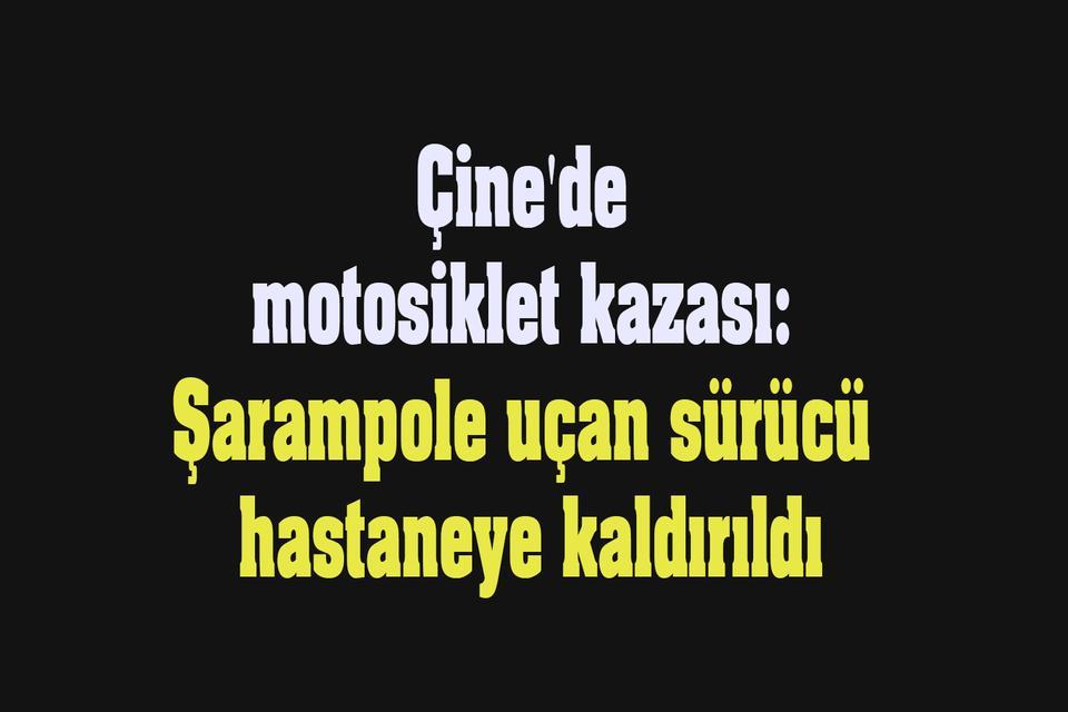 Çine'de motosiklet kazası: Şarampole uçan sürücü hastaneye kaldırıldı