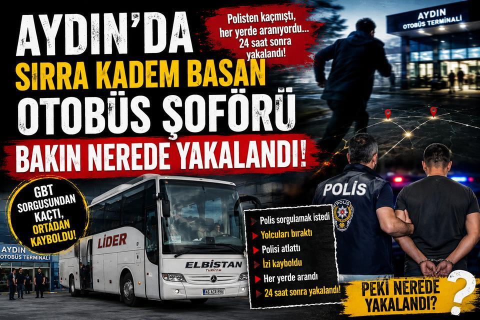 Aydın'da sırra kadem basan otobüs şoförü bakın nerede yakalandı