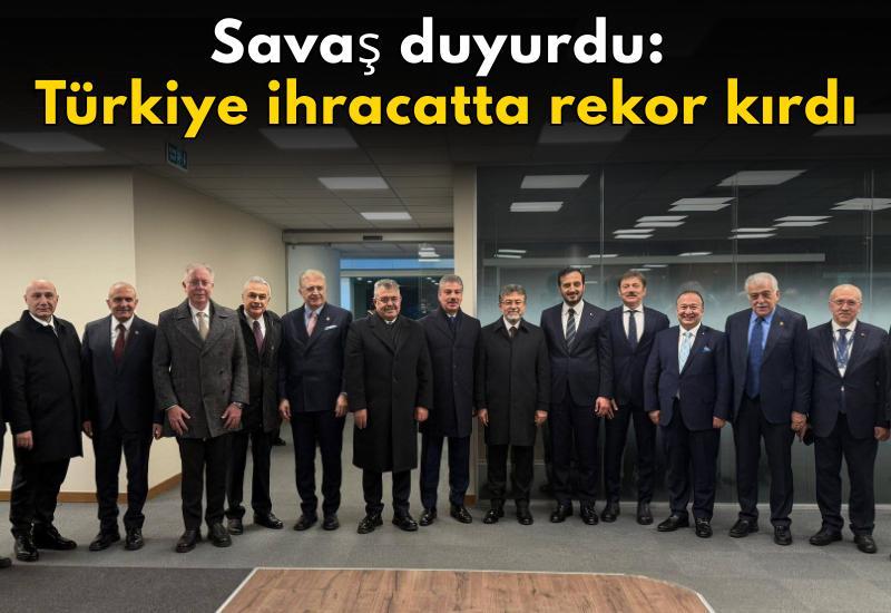 Savaş duyurdu: Türkiye ihracatta rekor kırdı