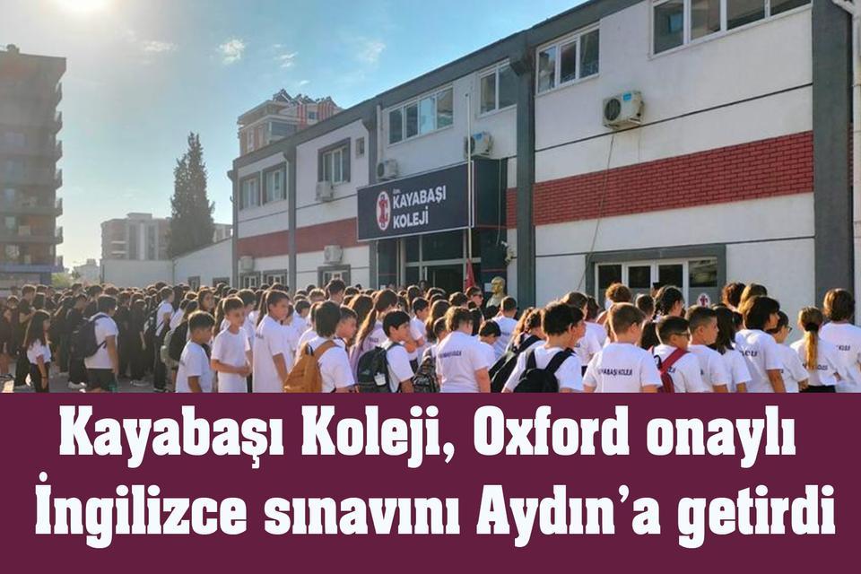 Kayabaşı Koleji, Oxford onaylı İngilizce sınavını Aydın’a getirdi