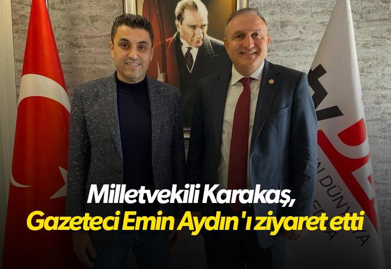 Milletvekili Karakaş, Gazeteci Emin Aydın'ı ziyaret etti