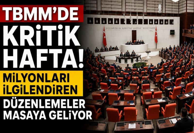 TBMM'de kritik hafta! Milyonları ilgilendiren düzenlemeler masaya geliyor