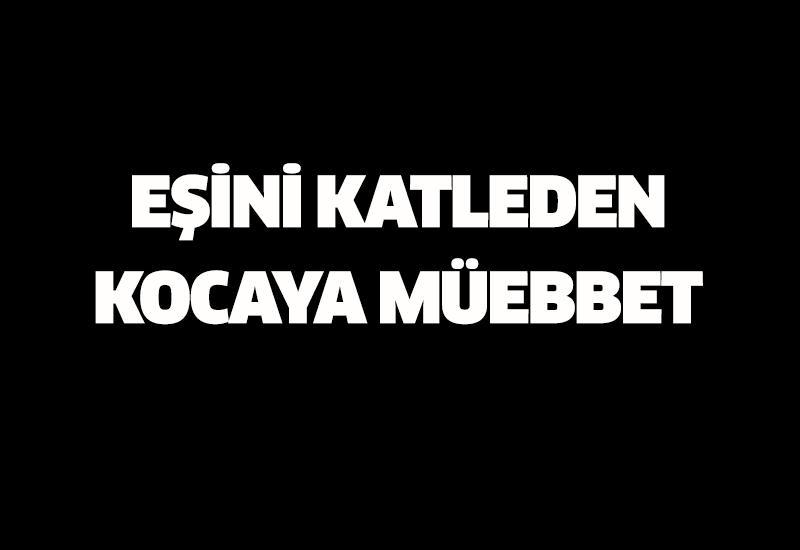 Eşini katleden kocaya müebbet