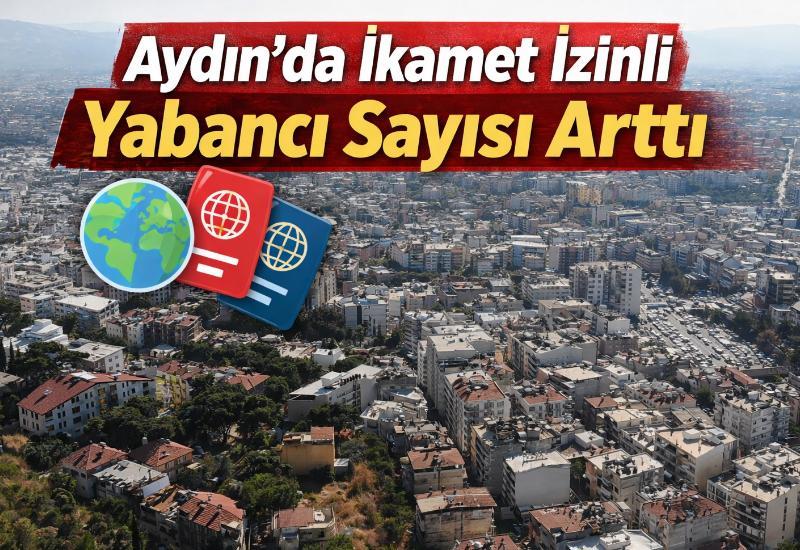 Aydın’da ikamet izinli yabancı sayısı arttı