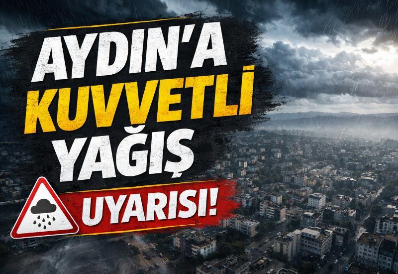 Aydın’a kuvvetli yağış uyarısı