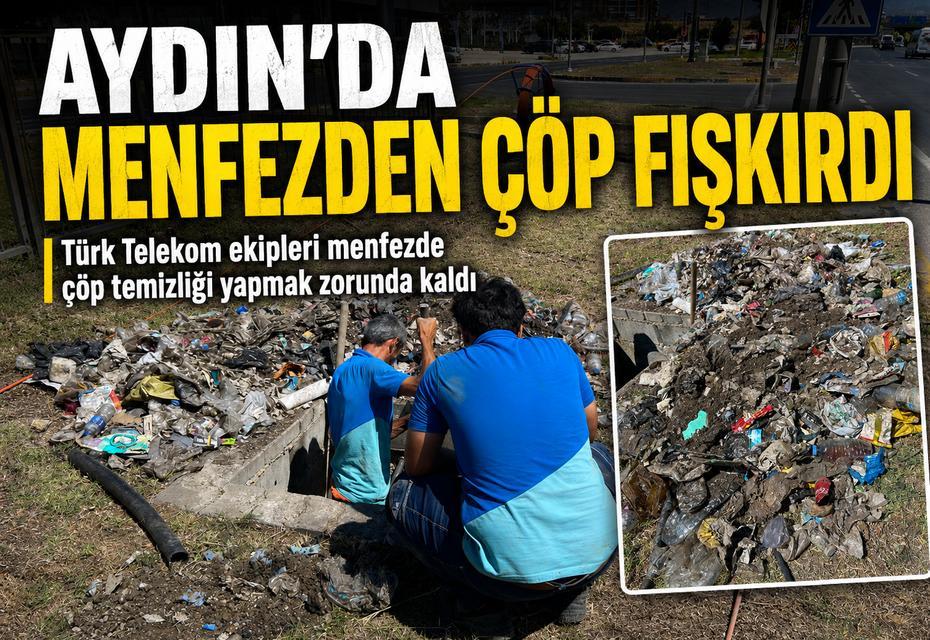 Aydın’da menfezden çöp fışkırdı