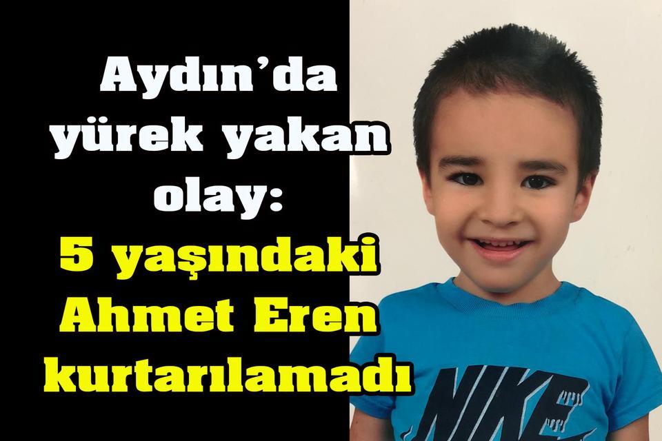 Aydın’da yürek yakan olay: 5 yaşındaki Ahmet Eren kurtarılamadı