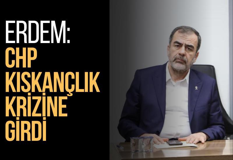 Erdem: CHP kıskançlık krizine girdi